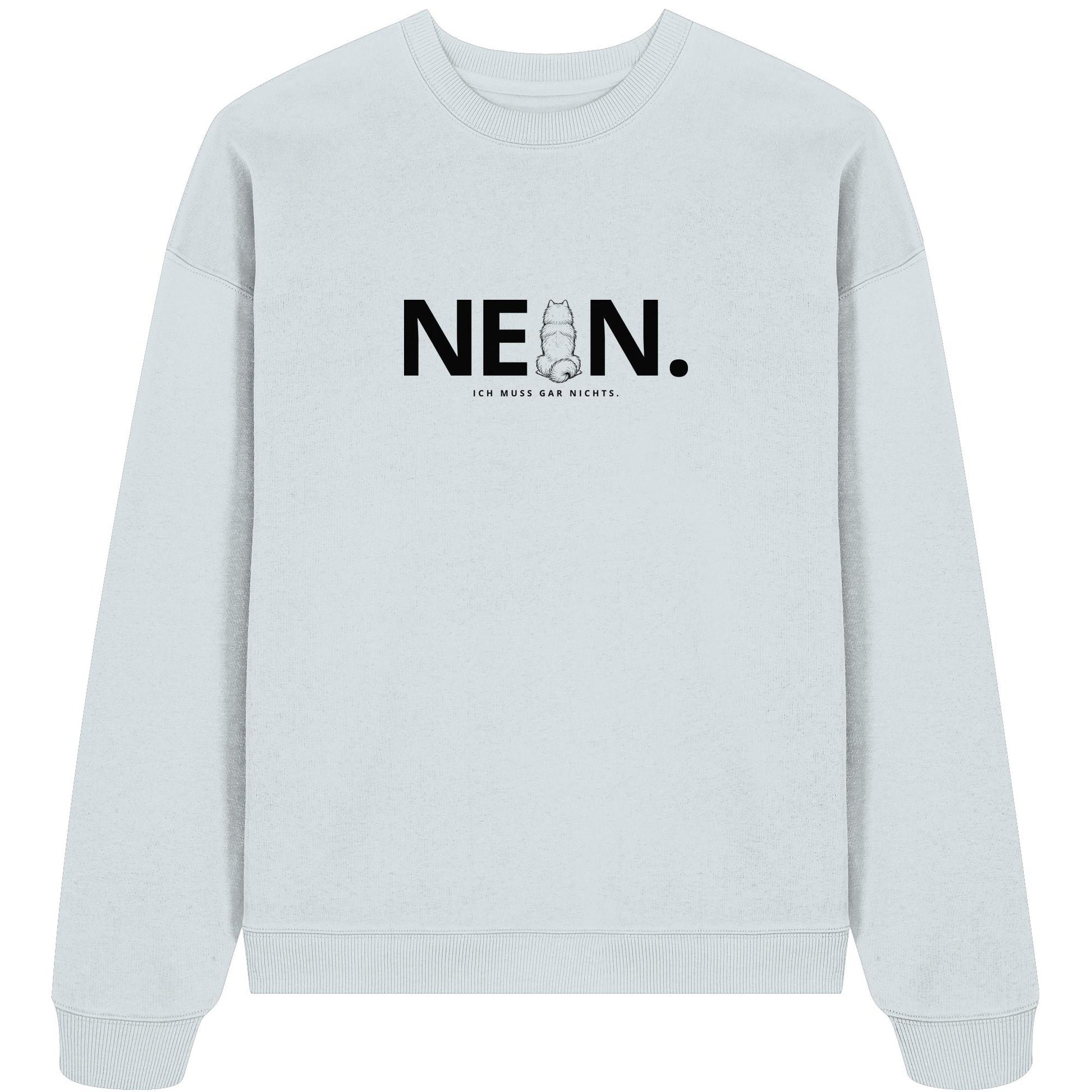Nein. Ich muss gar nichts. - Samojede - Organic Oversize Sweatshirt