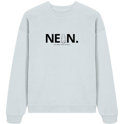 Nein. Ich muss gar nichts. - Samojede - Organic Oversize Sweatshirt