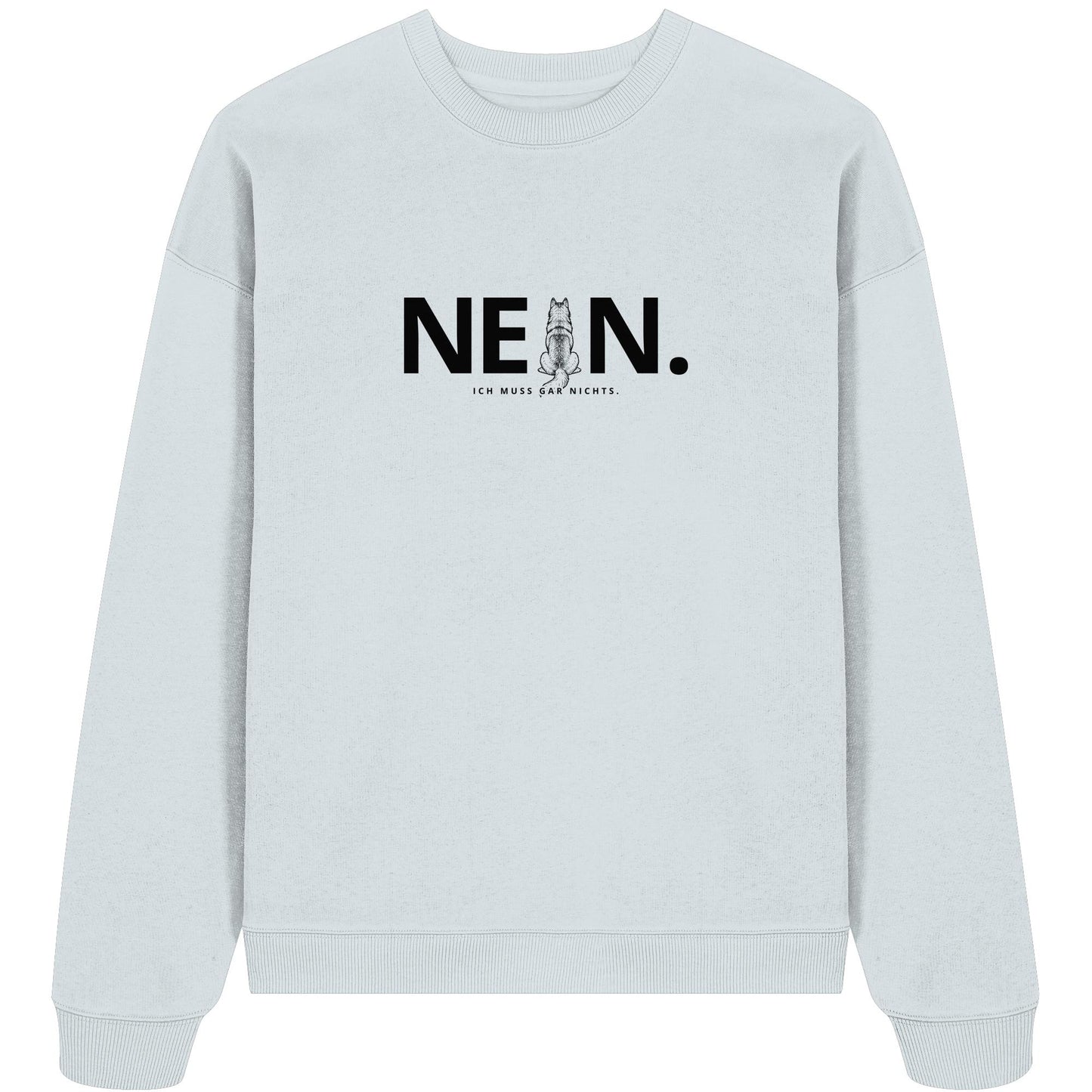 Nein. Ich muss gar nichts. - Husky - Organic Oversize Sweatshirt