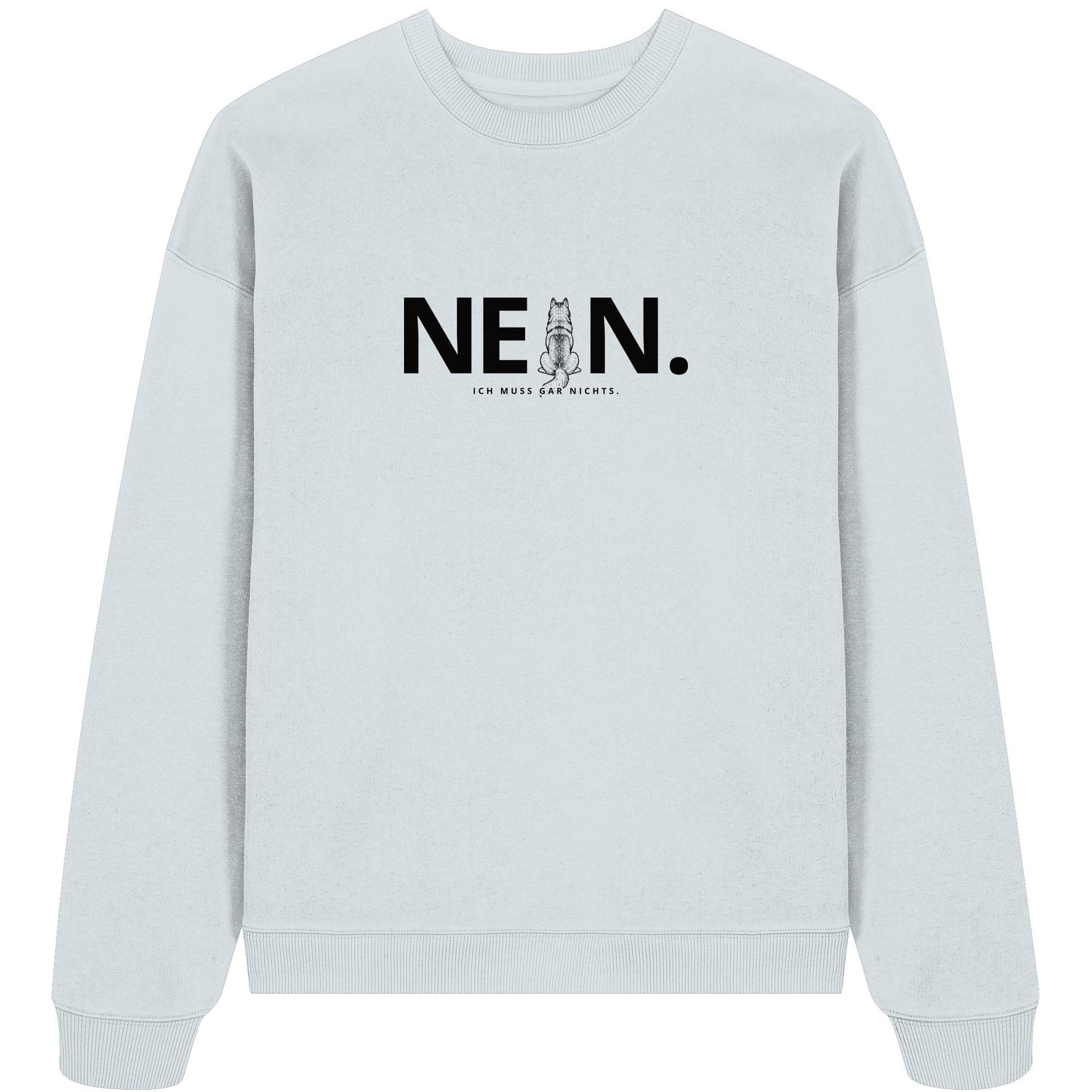 Nein. Ich muss gar nichts. - Husky - Organic Oversize Sweatshirt