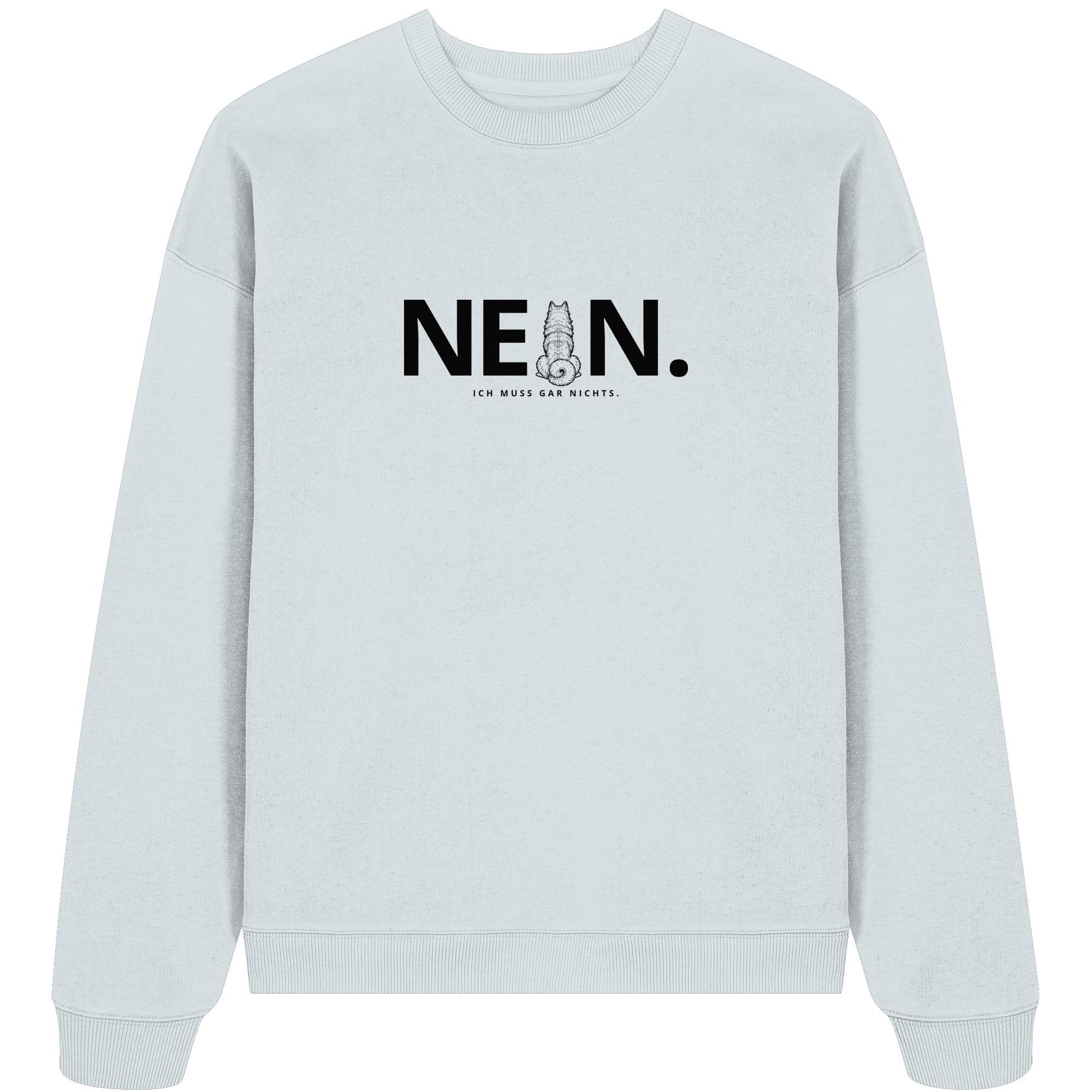 Nein. Ich muss gar nichts. - Eurasier - Organic Oversize Sweatshirt