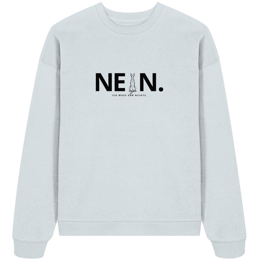 Nein. Ich muss gar nichts. - Podenco - Organic Oversize Sweatshirt