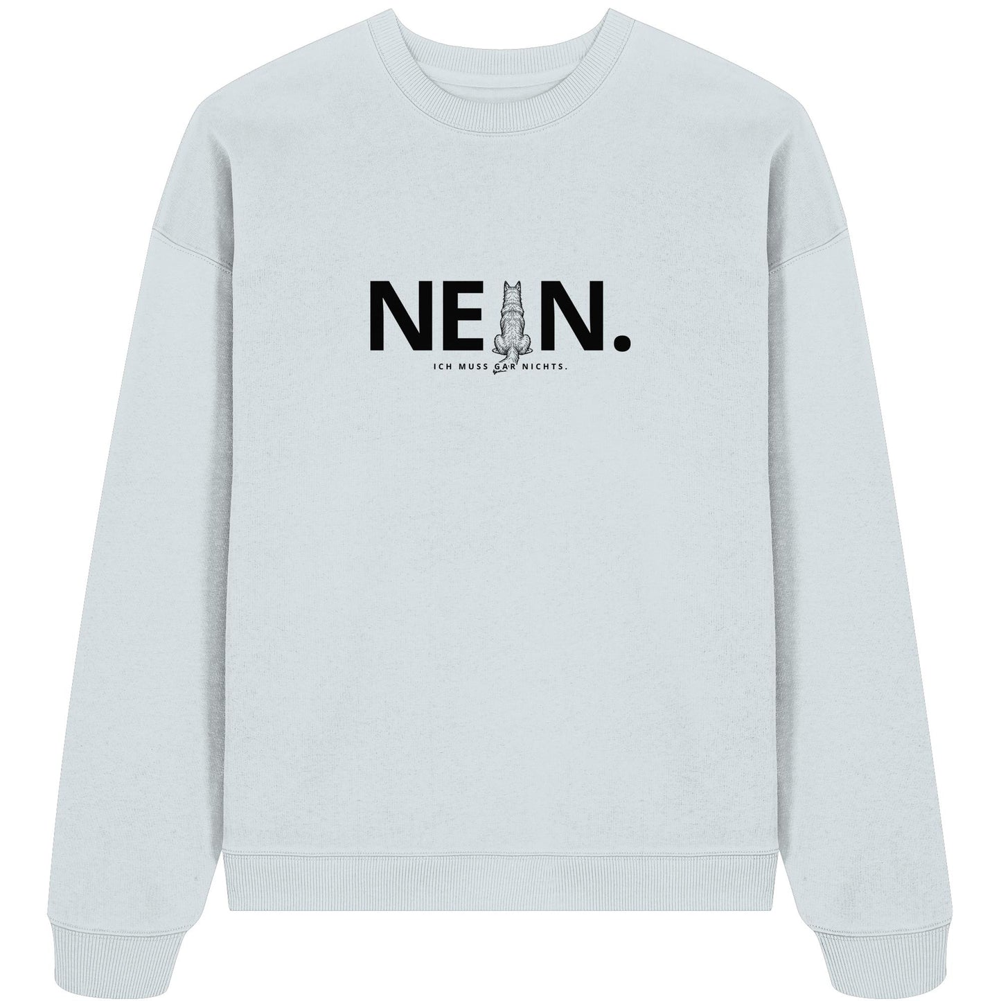 Nein. Ich muss gar nichts. - Berger de Picardie - Organic Oversize Sweatshirt