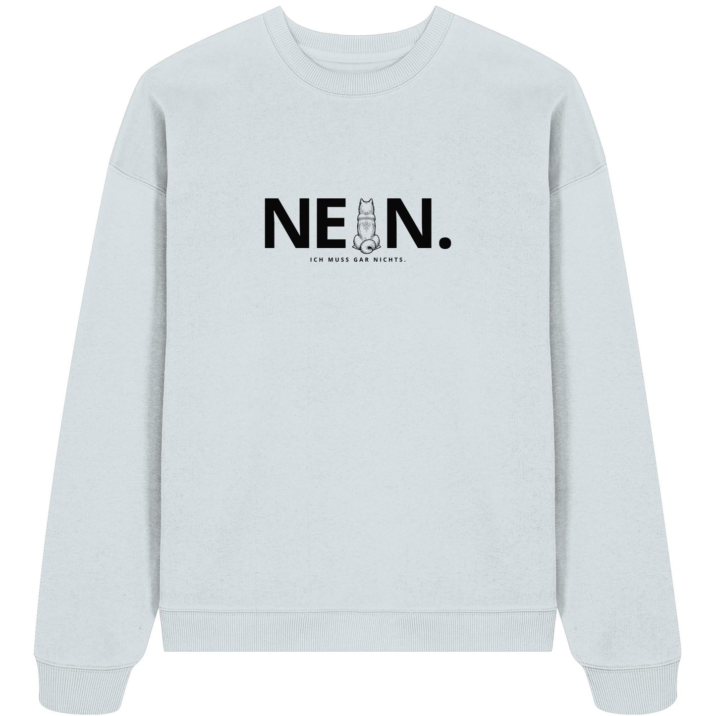 Nein. Ich muss gar nichts. - Akita - Organic Oversize Sweatshirt