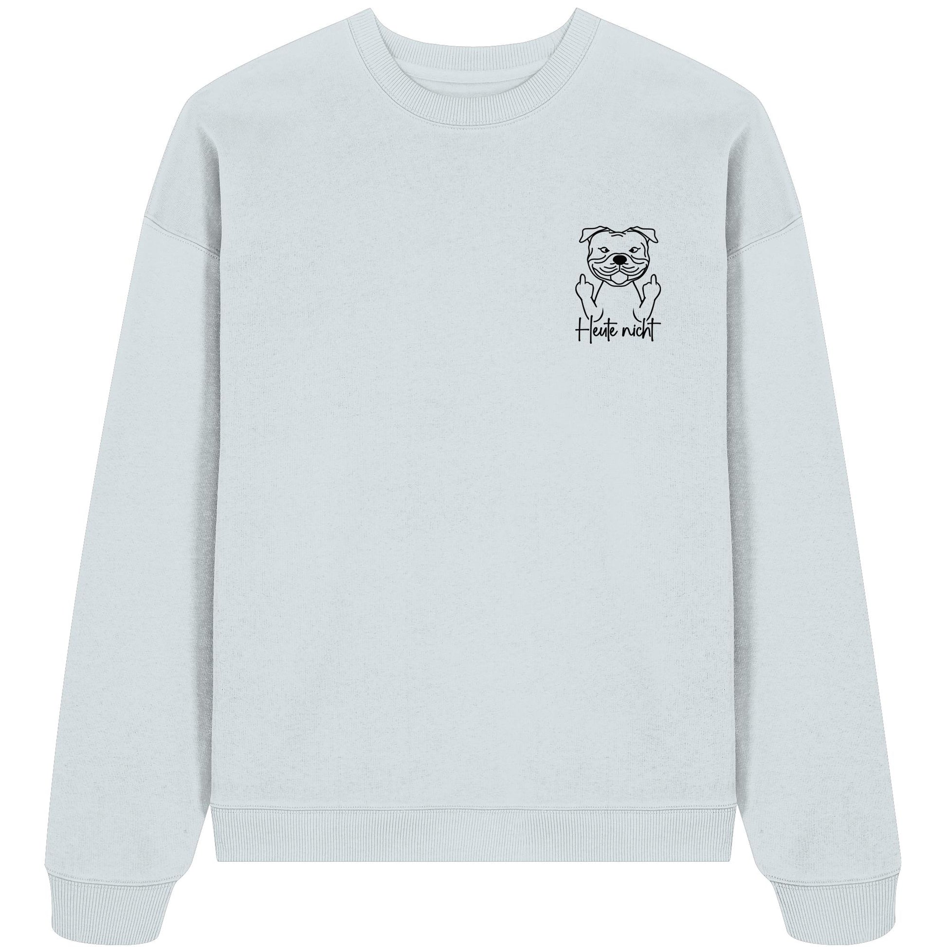 Heute nicht - Staffordshire Bullterrier - Organic Oversize Sweatshirt