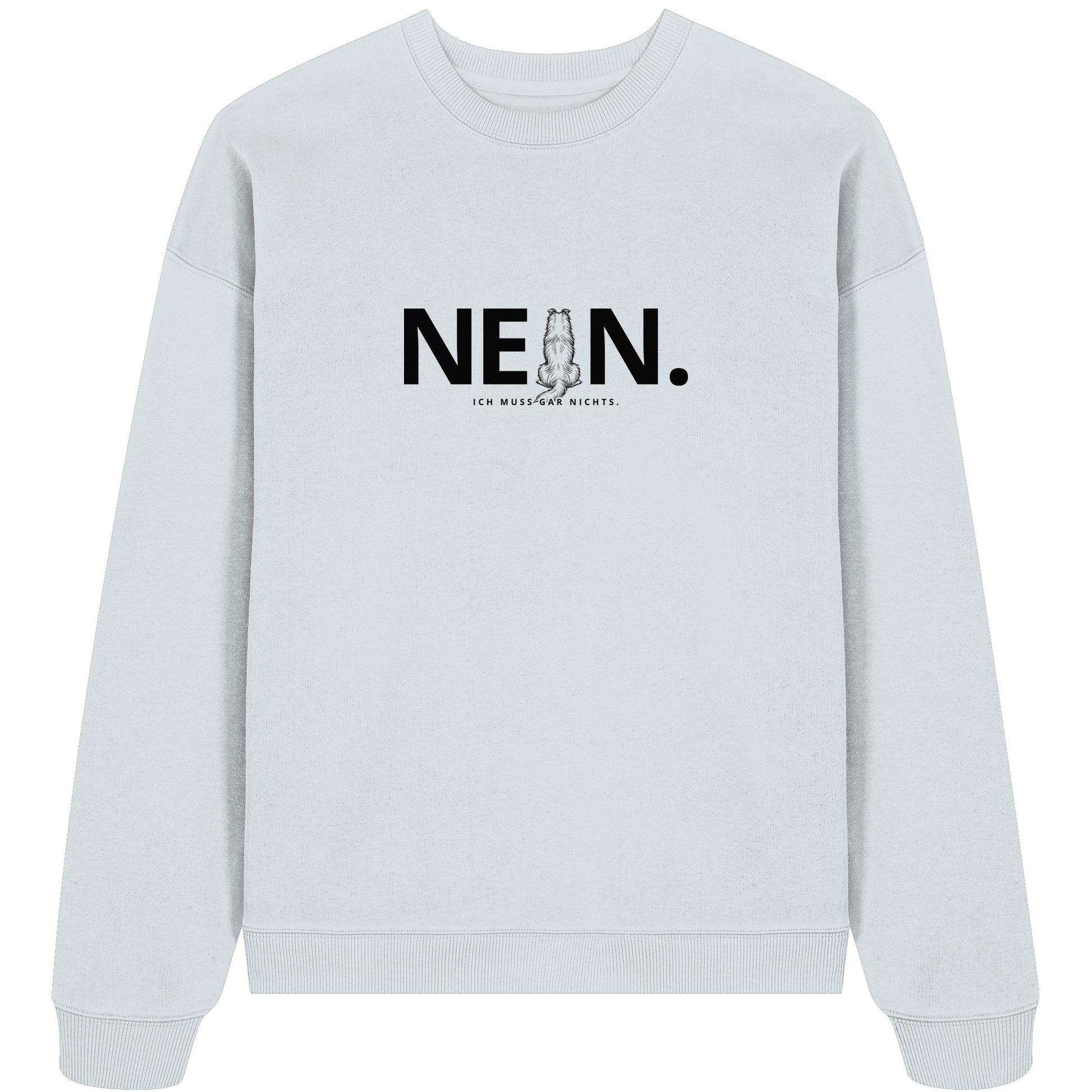 Nein. Ich muss gar nichts. - Shetland Sheepdog - Organic Oversize Sweatshirt