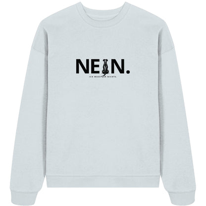 Nein. Ich muss gar nichts. - Deutscher Pinscher - Organic Oversize Sweatshirt