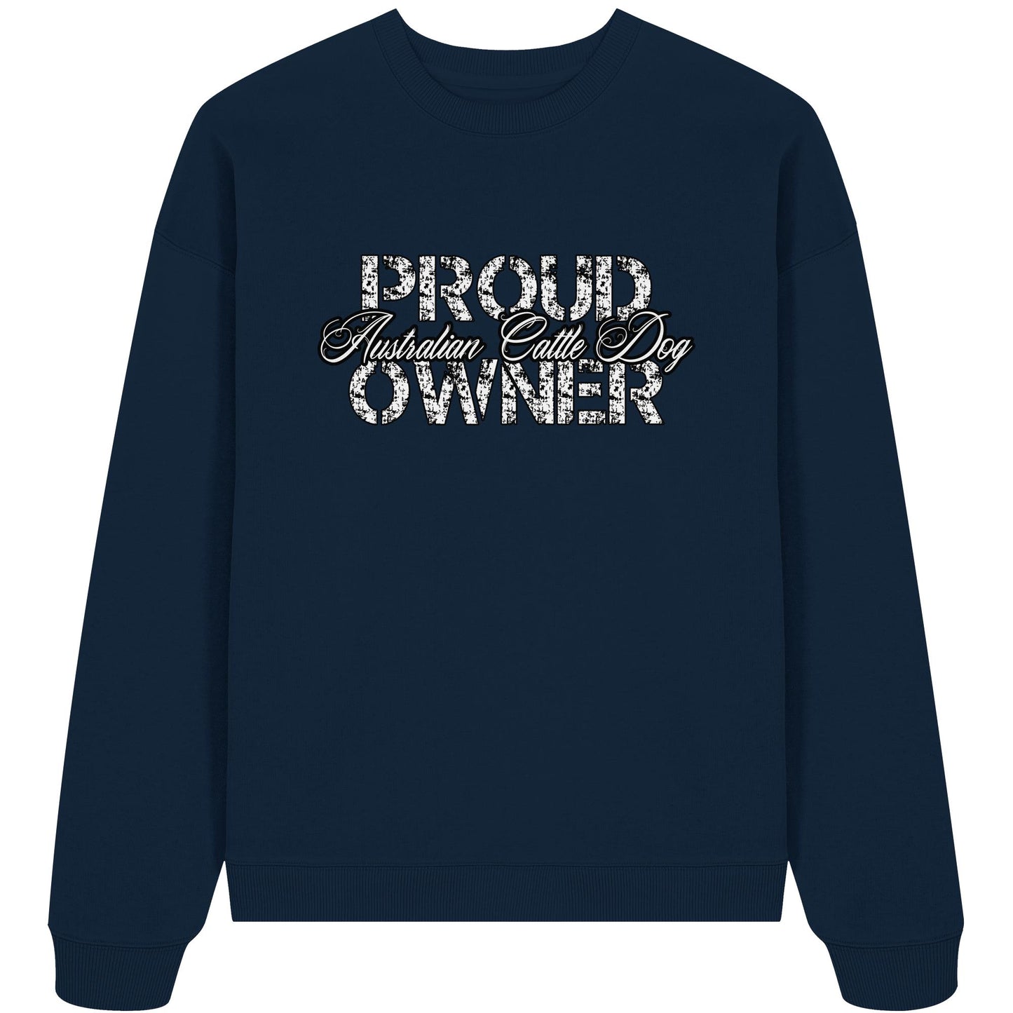 Proud Australian Cattle Dog Owner - Organic Oversize Sweatshirt