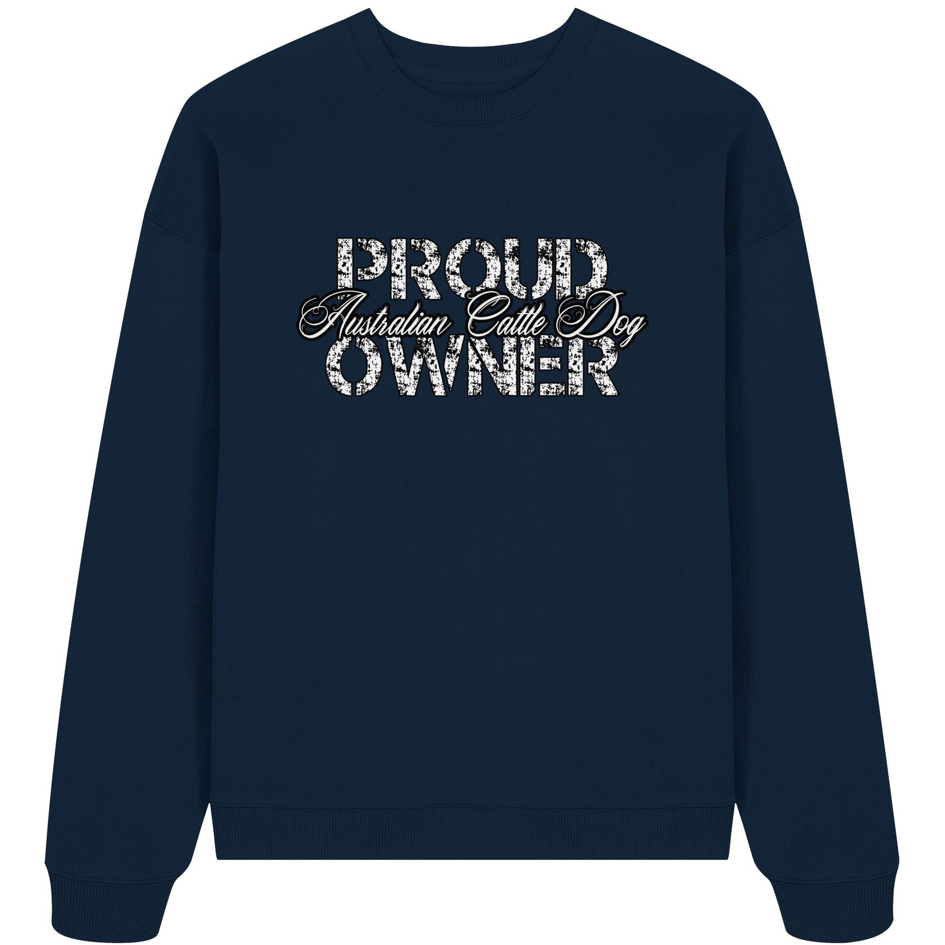Proud Australian Cattle Dog Owner - Organic Oversize Sweatshirt