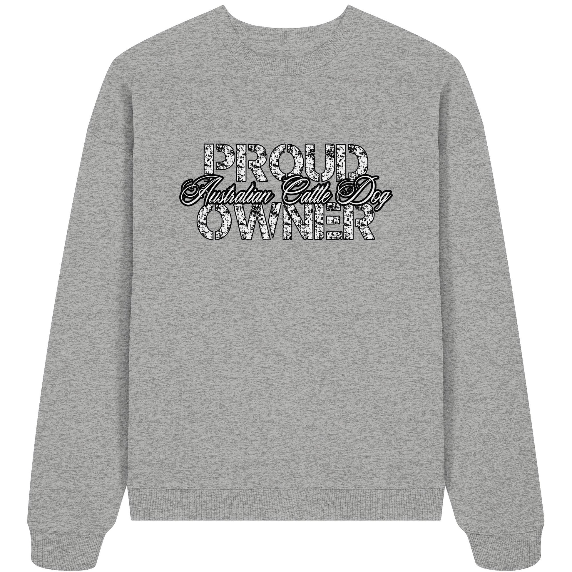 Proud Australian Cattle Dog Owner - Organic Oversize Sweatshirt