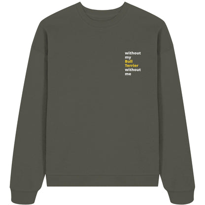 without my bull terrier - Organic Oversize Sweatshirt