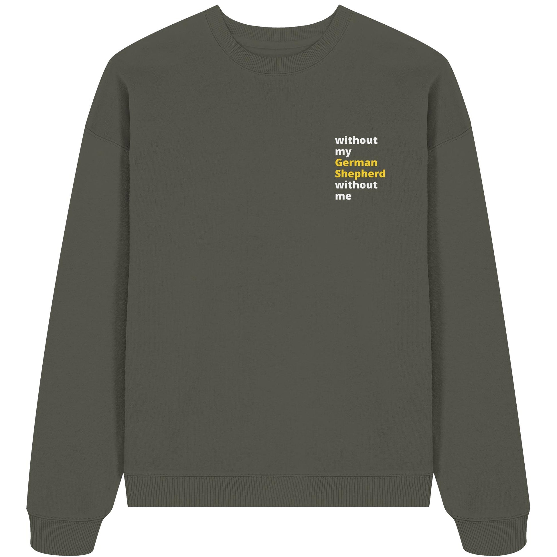 without my german shepherd - Organic Oversize Sweatshirt