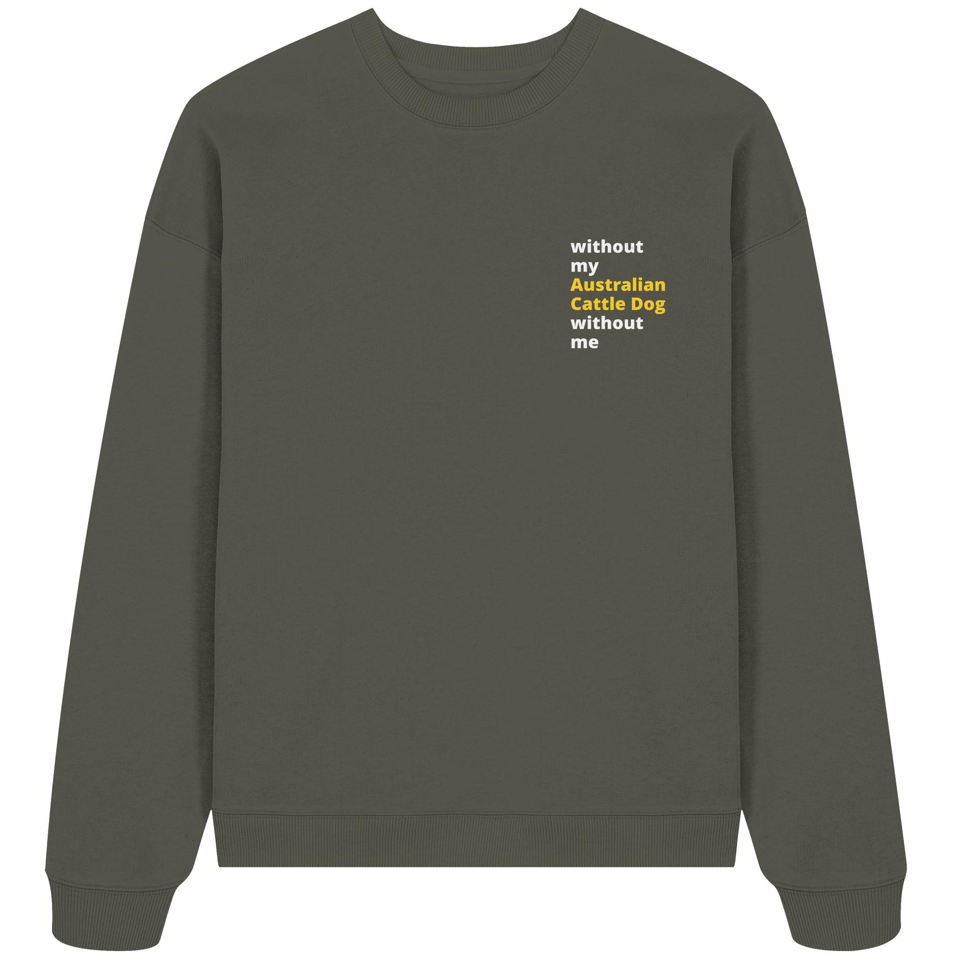 without my australian cattle dog - Organic Oversize Sweatshirt