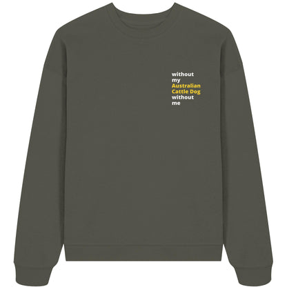 without my australian cattle dog - Organic Oversize Sweatshirt