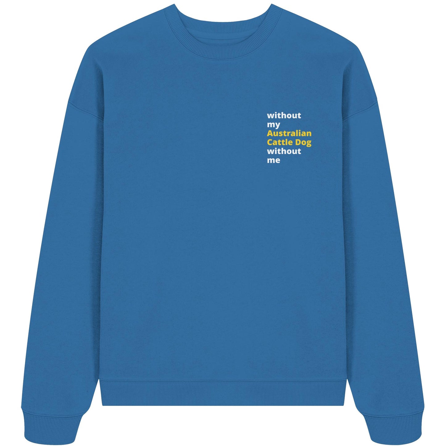 without my australian cattle dog - Organic Oversize Sweatshirt