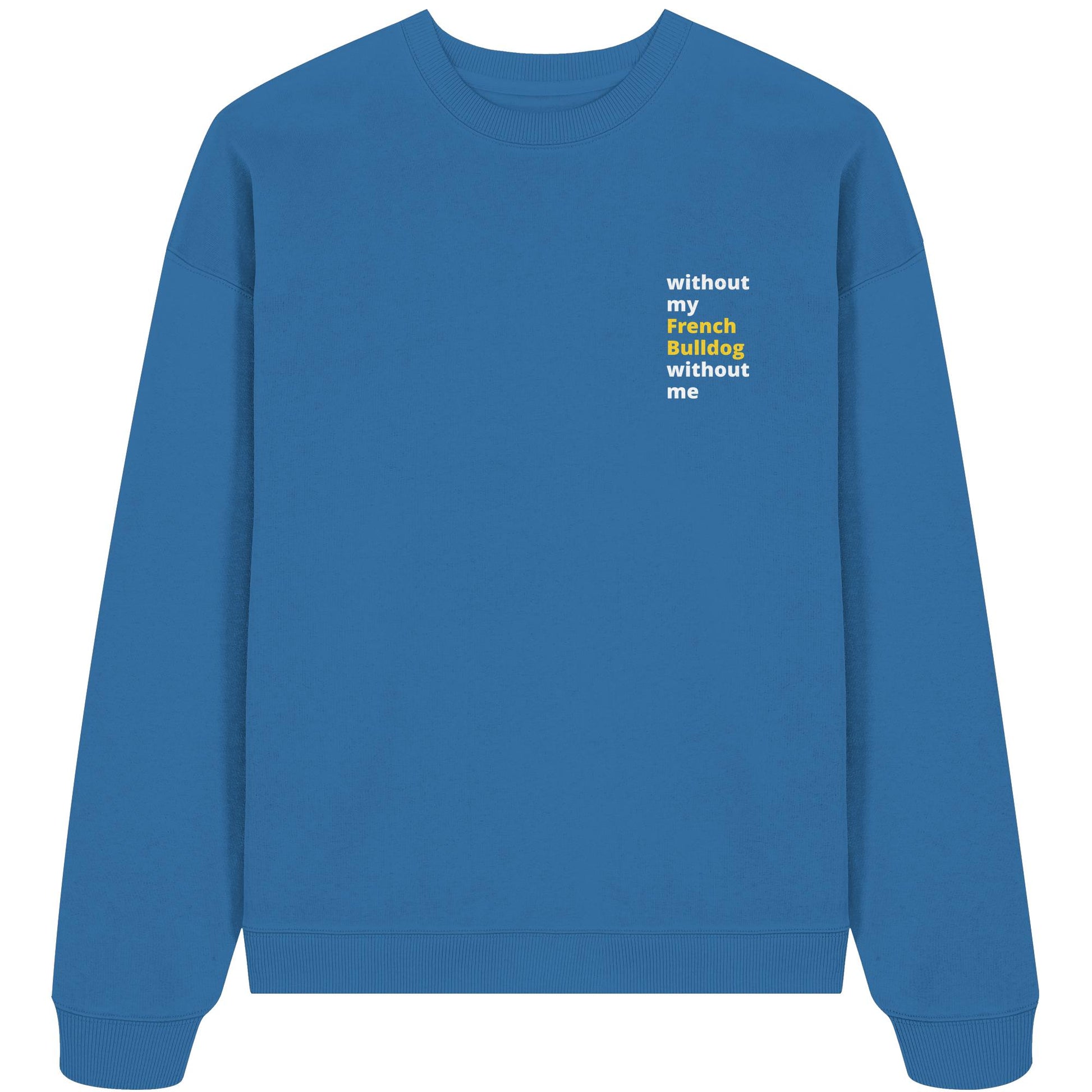 without my french bulldog - Organic Oversize Sweatshirt