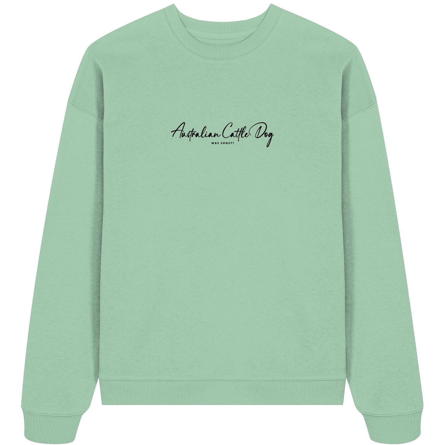 Was sonst? Australian Cattle Dog - Organic Oversize Sweatshirt