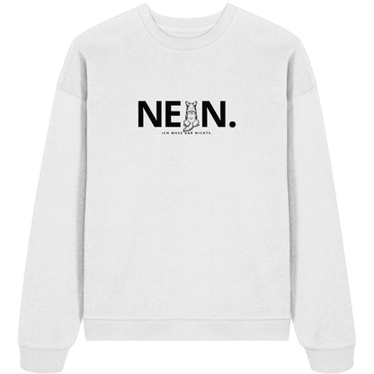 Nein. Ich muss gar nichts. - Corgi - Organic Oversize Sweatshirt