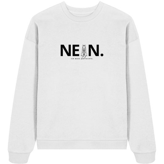 Nein. Ich muss gar nichts. - Husky - Organic Oversize Sweatshirt