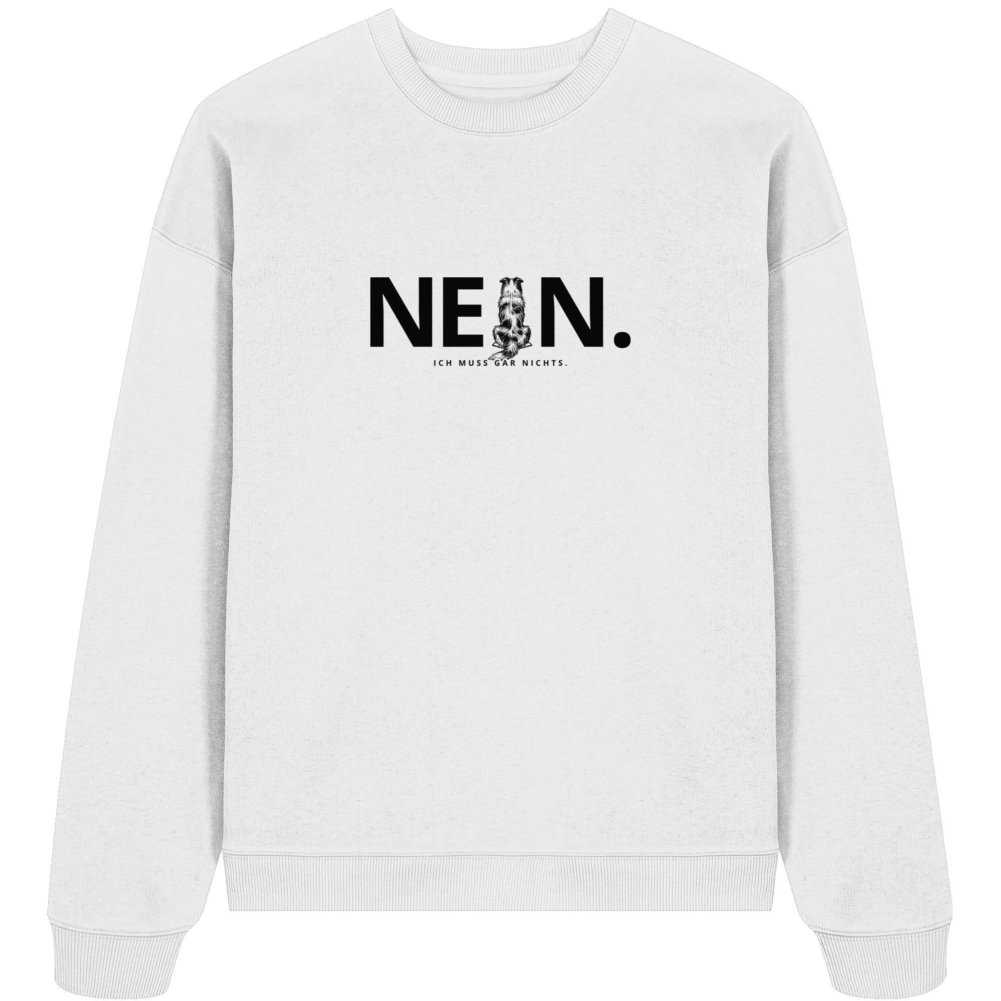 Nein. Ich muss gar nichts. - Australian Shepherd - Organic Oversize Sweatshirt