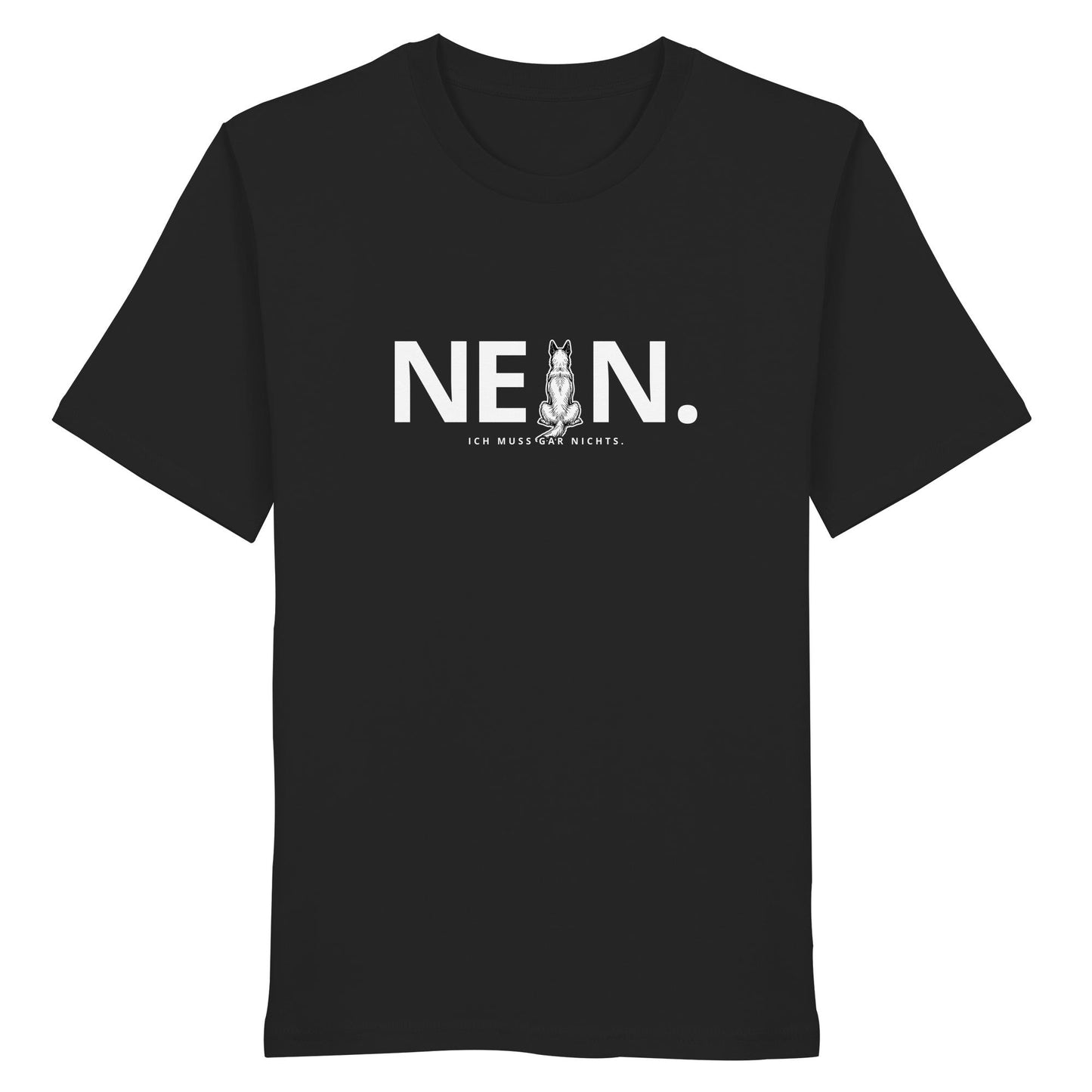 Nein. Ich muss gar nichts. - Malinois - Organic Shirt