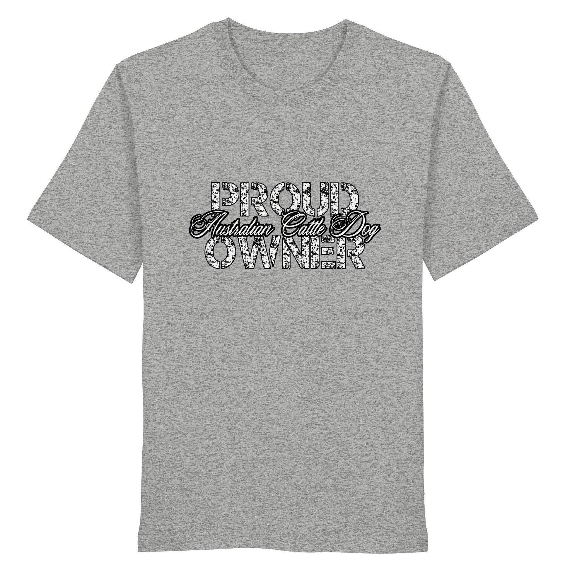 Proud Australian Cattle Dog Owner - Organic Shirt