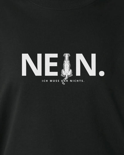 Nein. Ich muss gar nichts. - Windhund - Organic Oversize Sweatshirt